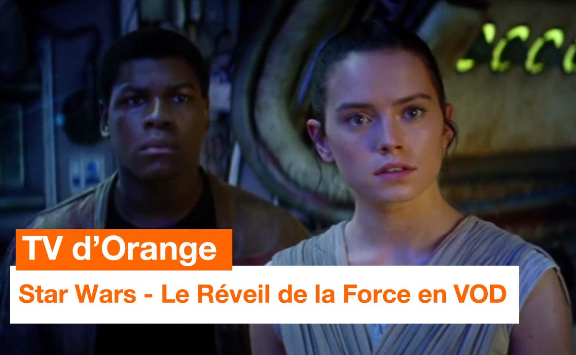 TV d'Orange - Star Wars : Le Réveil de la Force en VOD - Orange