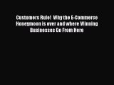 FREE PDF Customers Rule!  Why the E-Commerce Honeymoon is over and where Winning Businesses