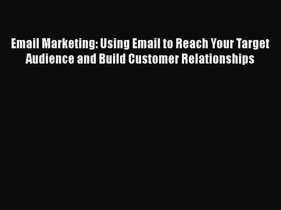 READ book Email Marketing: Using Email to Reach Your Target Audience and Build Customer Relationships