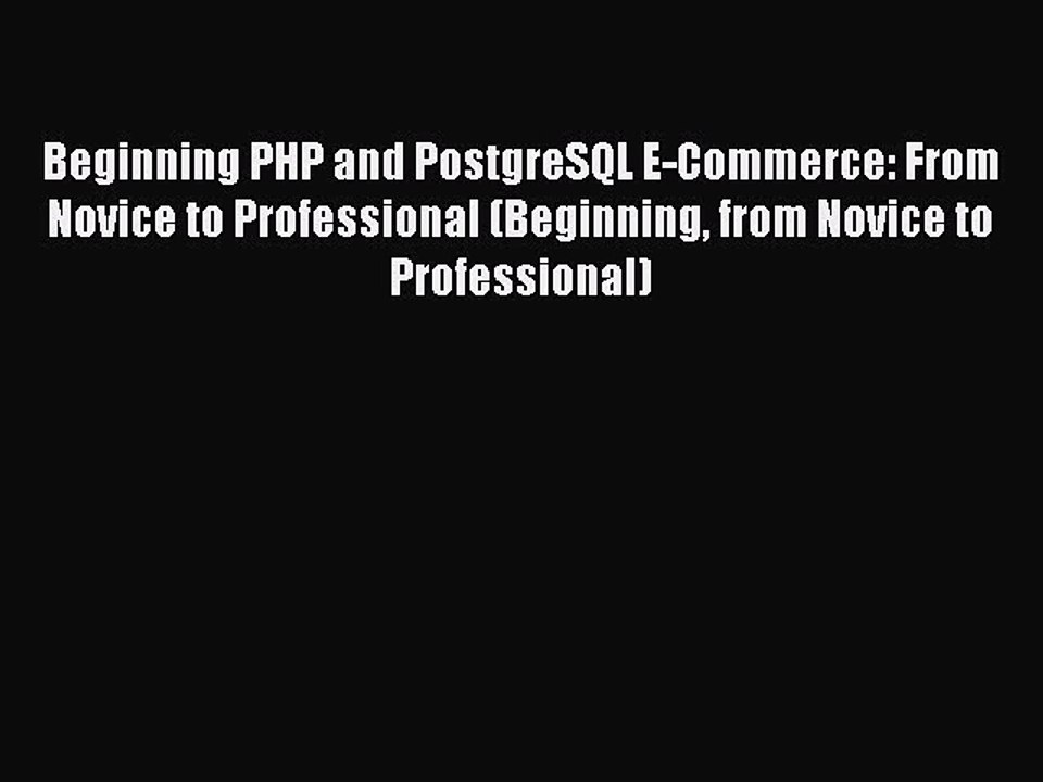 FREE PDF Beginning PHP and PostgreSQL E-Commerce: From Novice to Professional (Beginning from