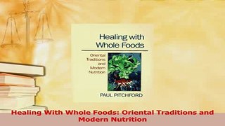 Read  Healing With Whole Foods Oriental Traditions and Modern Nutrition Ebook Free