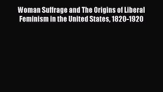 Read Woman Suffrage and The Origins of Liberal Feminism in the United States 1820-1920 Ebook
