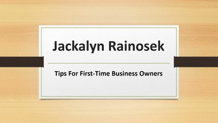 Jackalyn Rainosek PHD - Tips For First-Time Business Owners