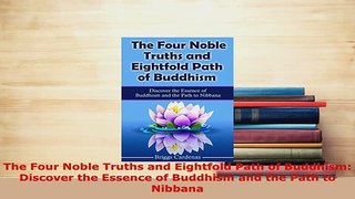 PDF  The Four Noble Truths and Eightfold Path of Buddhism Discover the Essence of Buddhism and  Read Online