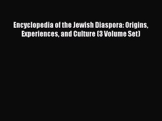 Download Encyclopedia of the Jewish Diaspora: Origins Experiences and Culture (3 Volume Set)