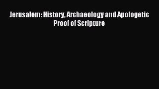 Read Jerusalem: History Archaeology and Apologetic Proof of Scripture PDF Free