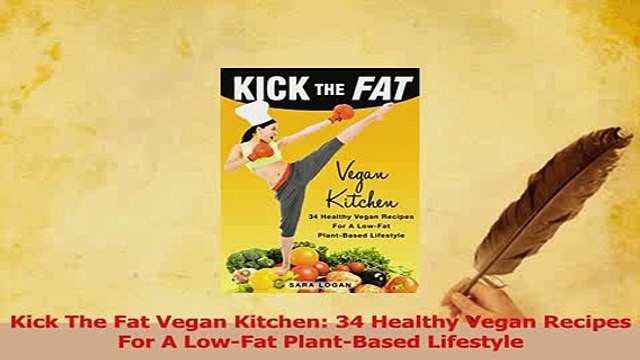 Read Kick The Fat Vegan Kitchen 34 Healthy Vegan Recipes For A LowFat PlantBased Lifestyle PDF Online
