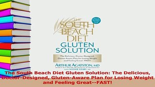 Read  The South Beach Diet Gluten Solution The Delicious DoctorDesigned GlutenAware Plan for Ebook Free