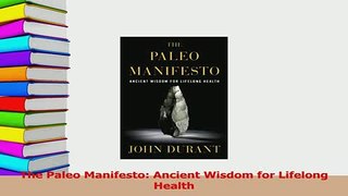 Read  The Paleo Manifesto Ancient Wisdom for Lifelong Health Ebook Free