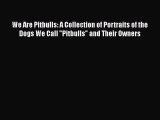 [PDF] We Are Pitbulls: A Collection of Portraits of the Dogs We Call Pitbulls and Their Owners