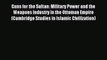 Download Guns for the Sultan: Military Power and the Weapons Industry in the Ottoman Empire