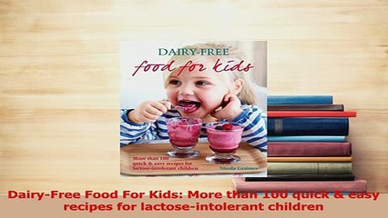 Video herunterladen: Read  DairyFree Food For Kids More than 100 quick  easy recipes for lactoseintolerant Ebook Free