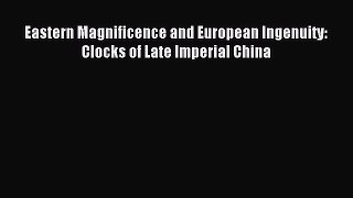 Read Eastern Magnificence and European Ingenuity: Clocks of Late Imperial China Ebook Free