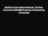 Read Building Service-Aware Networks: The Next-Generation WAN/MAN (Paperback) (Networking Technology)