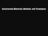 Read Construction Materials Methods and Techniques Ebook Free