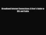 Download Broadband Internet Connections: A User's Guide to DSL and Cable Ebook Free