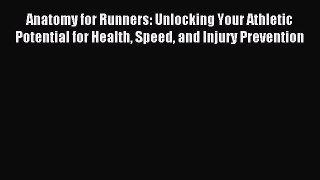 Read Anatomy for Runners: Unlocking Your Athletic Potential for Health Speed and Injury Prevention