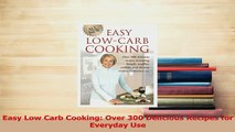 Read  Easy Low Carb Cooking Over 300 Delicious Recipes for Everyday Use Ebook Free
