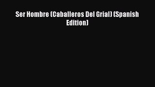 Download Ser Hombre (Caballeros Del Grial) (Spanish Edition) PDF Online