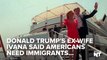 Ivana Trump Talks Immigration