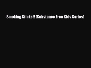 Download Smoking Stinks!! (Substance Free Kids Series) Free Books