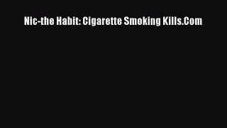 PDF Nic-the Habit: Cigarette Smoking Kills.Com  Read Online