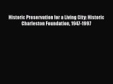 Read Historic Preservation for a Living City: Historic Charleston Foundation 1947-1997 Ebook
