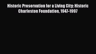 Read Historic Preservation for a Living City: Historic Charleston Foundation 1947-1997 Ebook