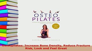 Read  Osteopilates Increase Bone Density Reduce Fracture Risk Look and Feel Great Ebook Free