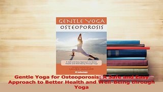 Read  Gentle Yoga for Osteoporosis A Safe and Easy Approach to Better Health and WellBeing Ebook Free