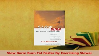 Read  Slow Burn Burn Fat Faster By Exercising Slower Ebook Free
