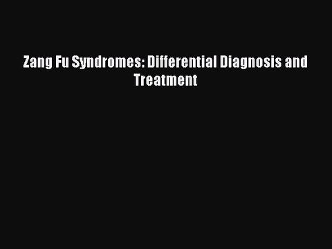 Download Zang Fu Syndromes: Differential Diagnosis and Treatment EBook