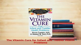 Read  The Vitamin Cure for Infant and Toddler Health Problems Ebook Free