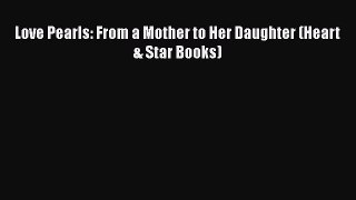 Read Love Pearls: From a Mother to Her Daughter (Heart & Star Books) Ebook Free