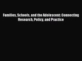 Read Families Schools and the Adolescent: Connecting Research Policy and Practice Ebook Free