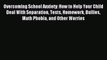 Read Overcoming School Anxiety: How to Help Your Child Deal With Separation Tests Homework