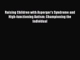 Read Raising Children with Asperger's Syndrome and High-functioning Autism: Championing the