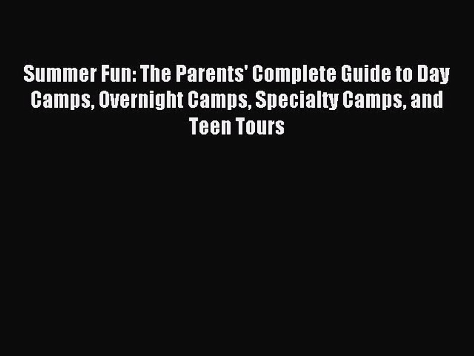 Read Summer Fun: The Parents' Complete Guide to Day Camps Overnight Camps Specialty Camps and