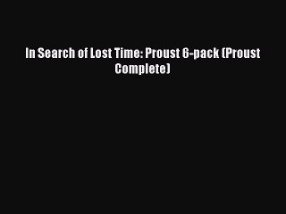 PDF In Search of Lost Time: Proust 6-pack (Proust Complete)  Read Online