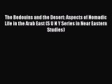 Read The Bedouins and the Desert: Aspects of Nomadic Life in the Arab East (S U N Y Series