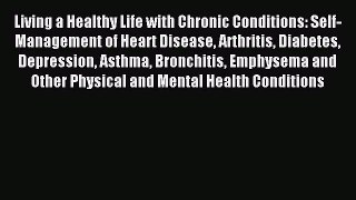 Read Living a Healthy Life with Chronic Conditions: Self-Management of Heart Disease Arthritis