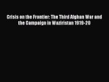 Read Crisis on the Frontier: The Third Afghan War and the Campaign in Waziristan 1919-20 PDF