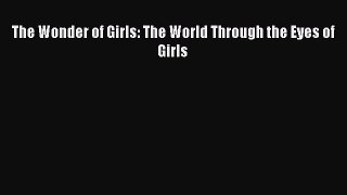Download The Wonder of Girls: The World Through the Eyes of Girls Ebook Online