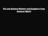 Download The Love Between Mothers and Daughters (Love Between (Mini)) Ebook Free
