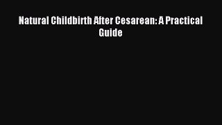 Download Natural Childbirth After Cesarean: A Practical Guide PDF Online