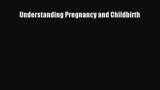 Read Understanding Pregnancy and Childbirth Ebook Free