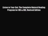 Read Listen to Your Gut: The Complete Natural Healing Program for IBS & IBD Revised Edition