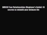 Read ENRICH Your Relationships (Beginner's Guide): 10 secrets to rekindle your intimate life