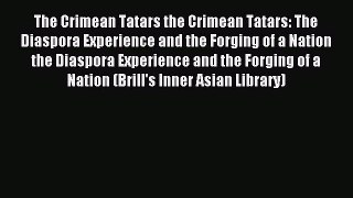 Download The Crimean Tatars the Crimean Tatars: The Diaspora Experience and the Forging of