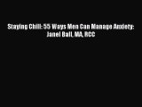 Download Staying Chill: 55 Ways Men Can Manage Anxiety: Janel Ball MA RCC Ebook Free